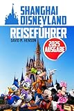 Shanghai Disneyland Reiseführer: Entdecken Sie verborgene Freuden, unvergessliche Erlebnisse und Familienspaß wie nie zuvor - David M. Henson, Sven Werner 