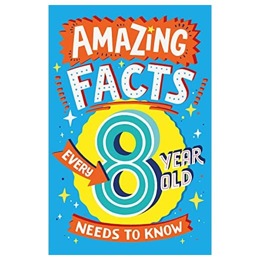 AMAZING FACTS EVERY 8 YEAR OLD NEEDS TO KNOW: A brilliant illustrated children’s book of bitesize facts and trivia that will get kids laughing AND learning! (Amazing Facts Every Kid Needs to Know)