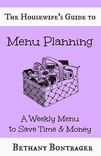 The Housewife's Guide to Menu Planning: A Weekly Menu to Save Time & Money