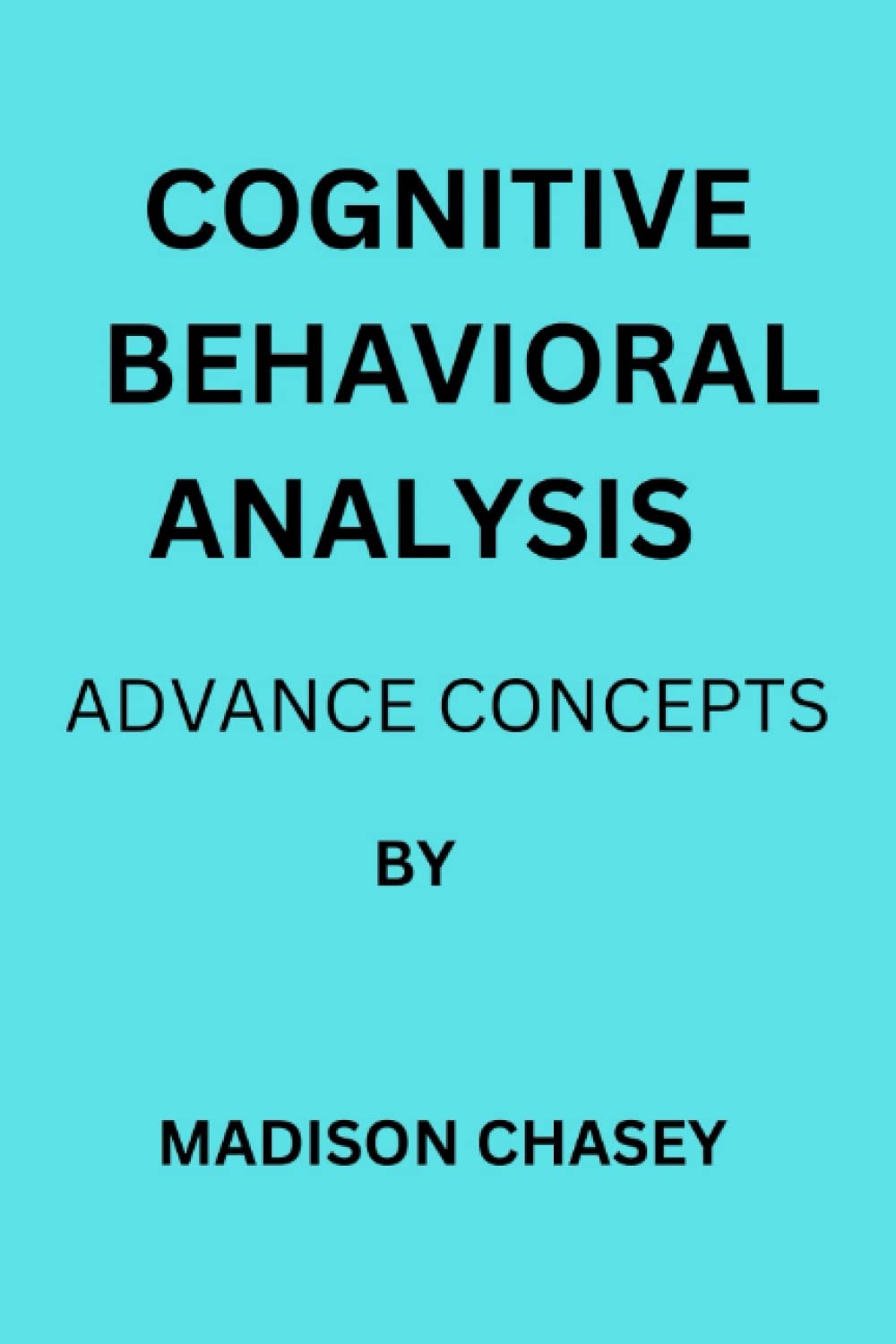 COGNITIVE BEHAVIORAL ANALYSIS: ADVANCE CONCEPTS