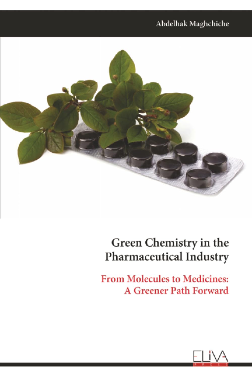 Green Chemistry in the Pharmaceutical Industry: From Molecules to Medicines: A Greener Path Forward