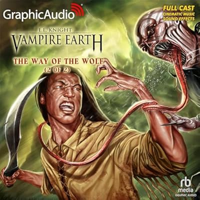 The Way of the Wolf (2 of 2) [Dramatized Adaptation]: Vampire Earth, Book 1, Part 2