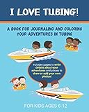 I Love Tubing: A Book for Journaling and Coloring Your Adventures in Tubing