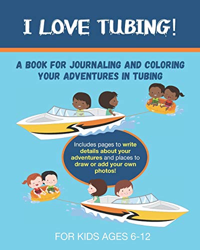 I Love Tubing: A Book for Journaling and Coloring Your Adventures in Tubing