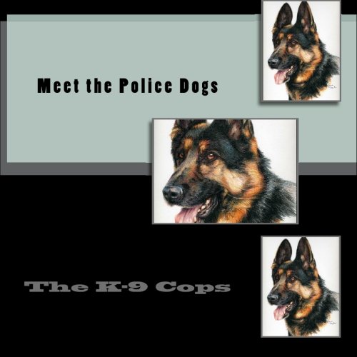 Meet the Police Dogs: The K-9 Cop
