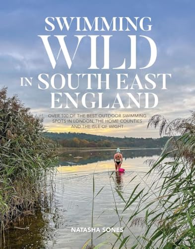 Swimming Wild in South East England: Over 100 of the best outdoor...