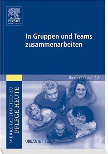 In Gruppen und Teams zusammenarbeiten: Werkstattbücher zu Pflege heute. Themenbereich 12: Analyse u