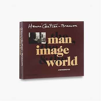 ブレッソン: The Man, The Image and The World Henri Cartier-Bresson: The Man, the Image and the World: A