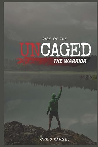 Rise of UNCAGED The Warrior: Warrior wisdom for modern men to navigate life's challenges with strength and integrity.