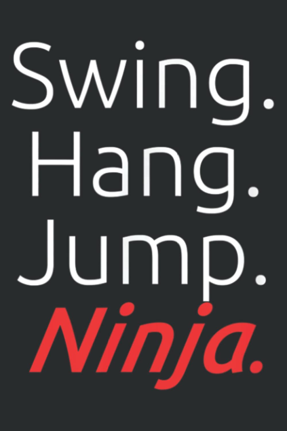 Swing. Hang. Jump. Ninja. - Ninja Good
