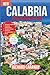 Calabria travel Guide 2025-2026: Your Complete Guide for Exploring Southern Italy’s Hidden Gem with Local Culture, Coastal Beaches, Cuisine and ... Recommendations. (Global Destinations Guide)