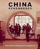  China Remembered: A Rare Collection of Photographs from a Forgotten Time