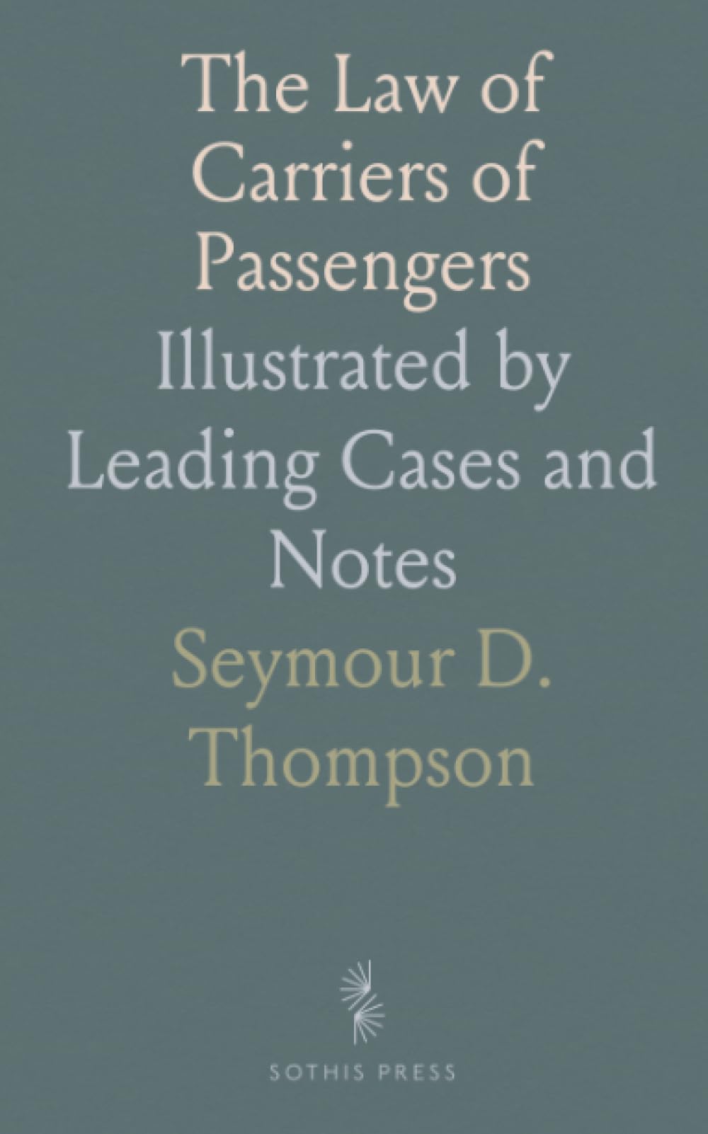 The Law of Carriers of Passengers: Illustrated by Leading Cases and Notes