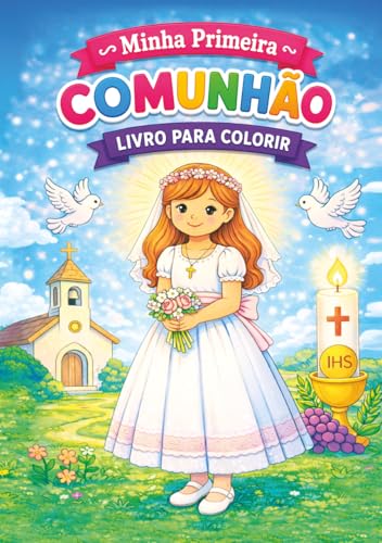 Minha Primeira Comunhão – Livro para Colorir para Meninas: Desenhos para colorir católicos para idades de 4 a 10 anos | Um presente especial para lembrar este dia