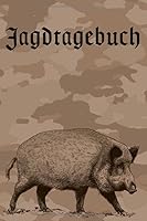 Jagdtagebuch I Jagd und Schussbuch : A5 I B5 I 120 Seiten I Organizer I Softcover I das Schussbuch und Jagdtagebuch Zum Selbst Ausf?llen F?r Alle J?ger, J?gerinnen, Jagdp?chter, F?rster, Ist der Ideal 1710680059 Book Cover
