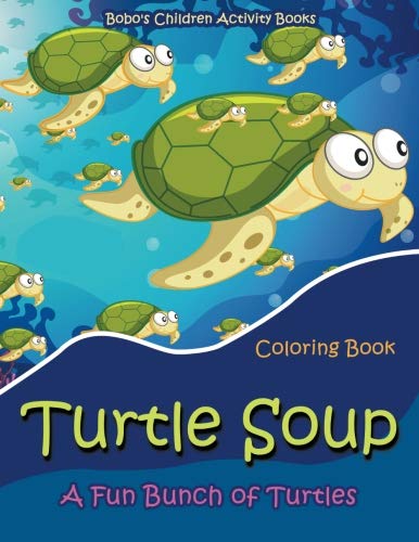 Turtle Soup: A Fun Bunch of Turtles Coloring Book