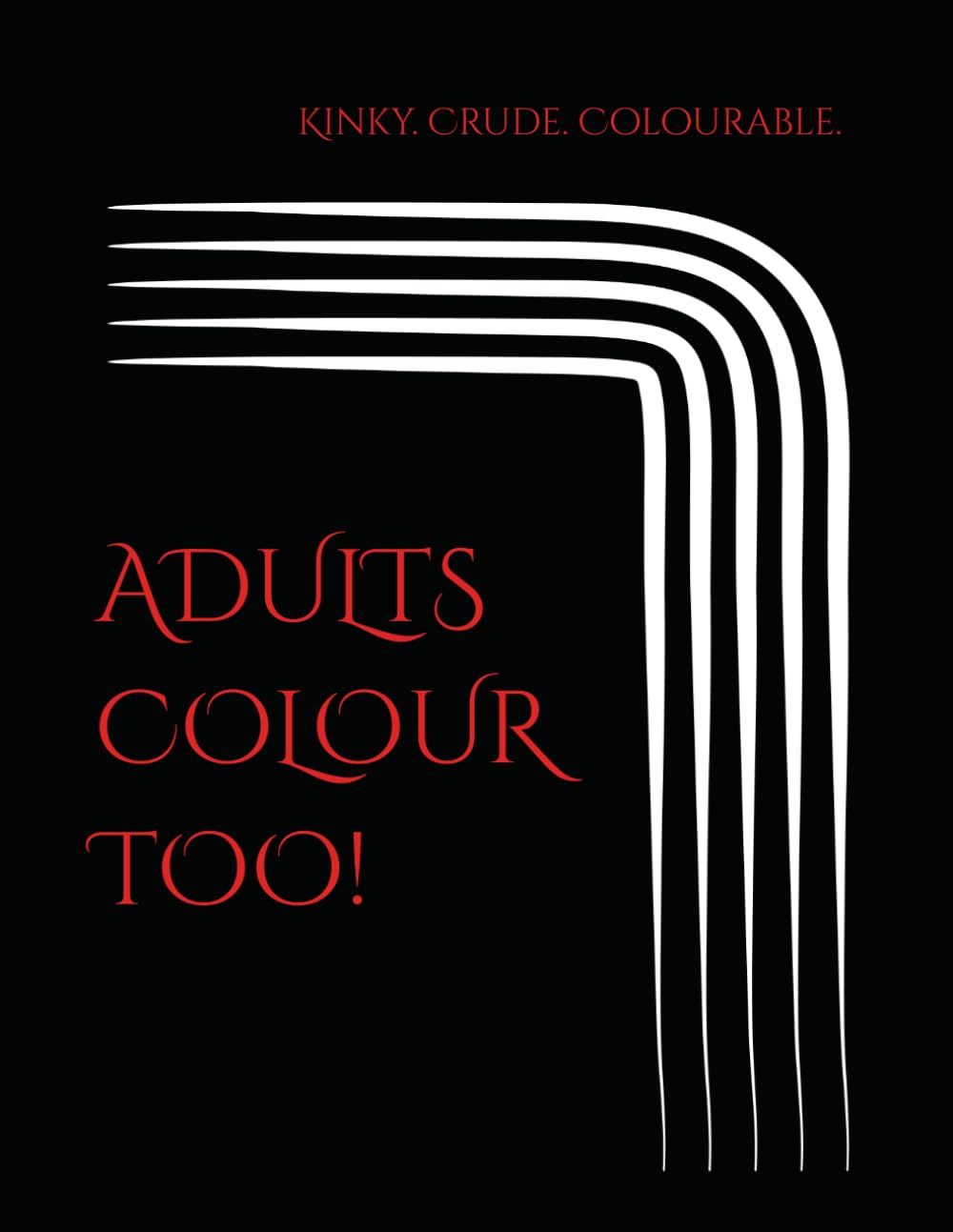 ADULT'S COLOUR TOO!: Kinky. Crude. Colourable.