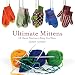 Ultimate Mittens: 28 Classic Patterns to Keep You Warm
