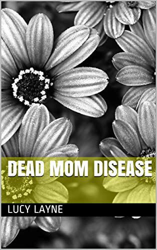 Dead Mom Disease by [Lucy Layne]