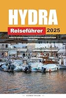 HYDRA REISEFÜHRER 2025: Erleben Sie zeitlosen Charme und künstlerisches Erbe auf Griechenlands idyllischer Insel (German Edition) B0F5X4M1C6 Book Cover