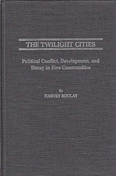 Hardcover The Twilight Cities: Political Conflict, Development, and Decay in Five Communities Book
