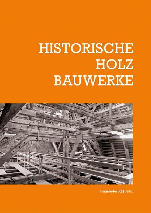 Historische Holzbauwerke (Schriftenreihe zur Denkmalpflege)
