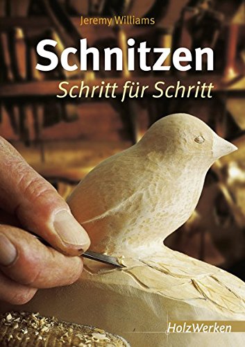 Schnitzen: Schritt für Schritt (HolzWerken) Schnitzen: Schritt für Schritt (HolzWerken)