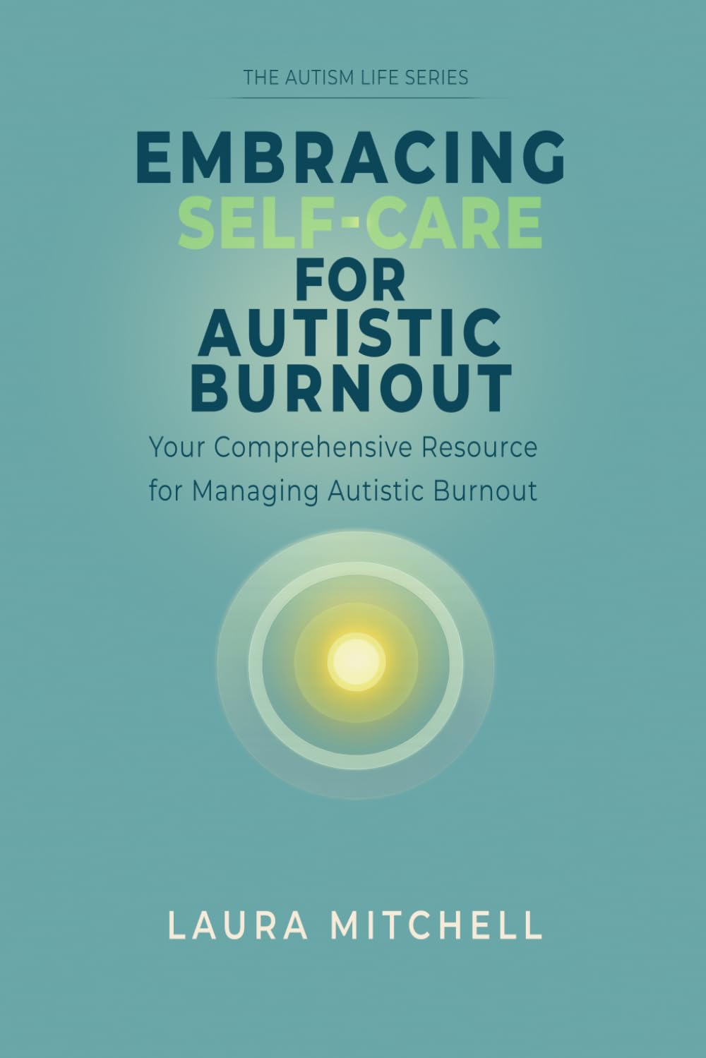 Embracing Self-Care for Autistic Burnout: Self-Care for Autistic Burnout & Sensory Overload: Practical Tools for Recognizing Burnout Signs, Enhancing ... Environments: 2 (The Autism Life Series)