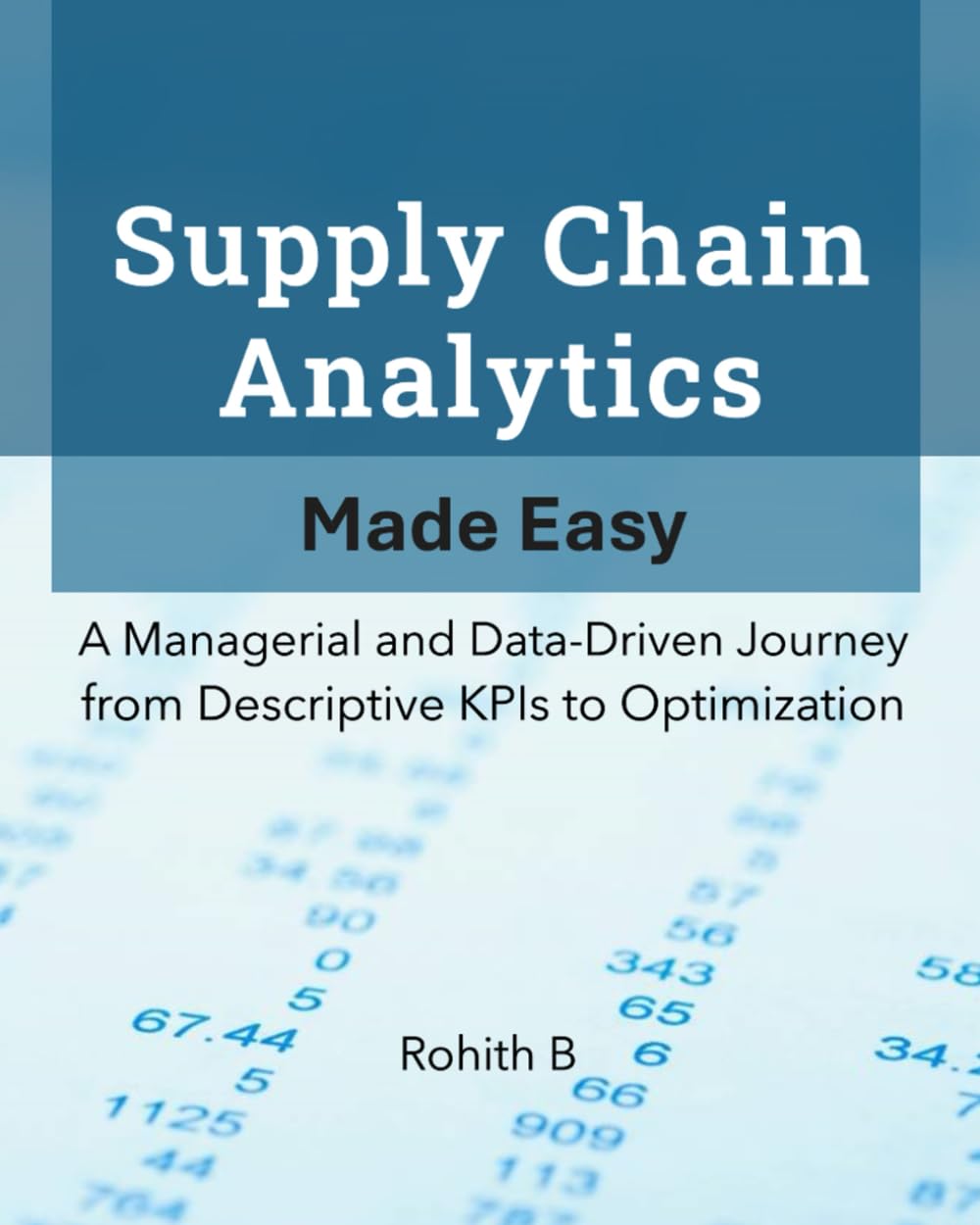 Supply Chain Analytics Made Easy: A Managerial and Data-Driven Journey from Descriptive KPIs to Optimization