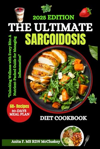 THE ULTIMATE SARCOIDOSIS DIET COOKBOOK: 'Unlocking Wellness with Every Bite: A Nutrient-Packed Guide for Managing Inflammation'