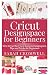 Produktbild CRICUT DESIGNSPACE FOR BEGINNERS: How to Use the Cricut Explore Designspace, Tips and Tricks for Beginners (Step by Step Guide)