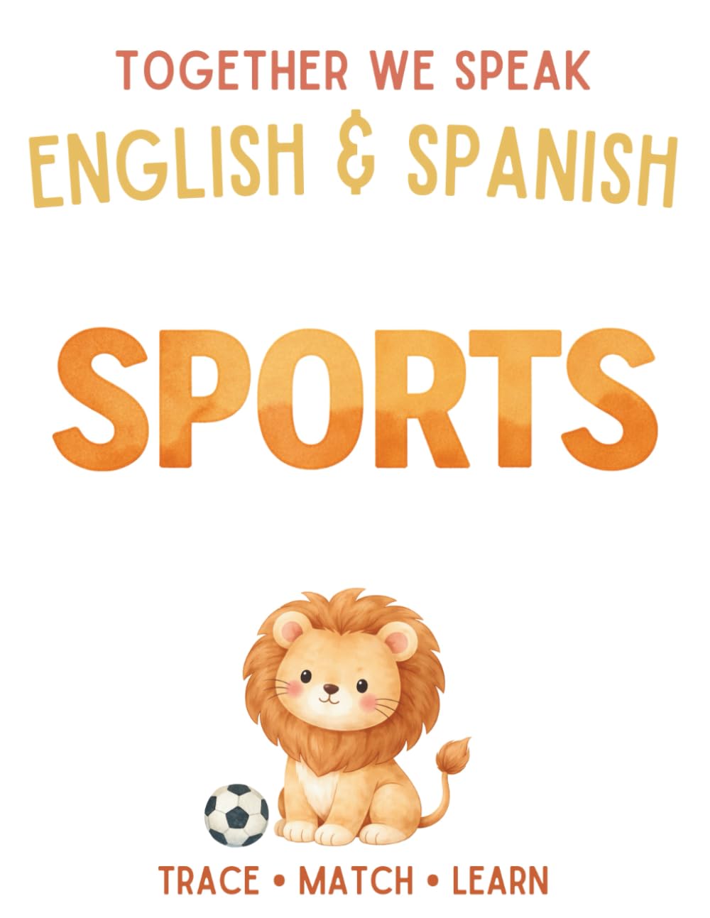 Together We Speak: Sports – Learn, Trace, Color, Flashcards, & More | English & Spanish Workbook for Kids (Workbooks: first words English & Spanish)