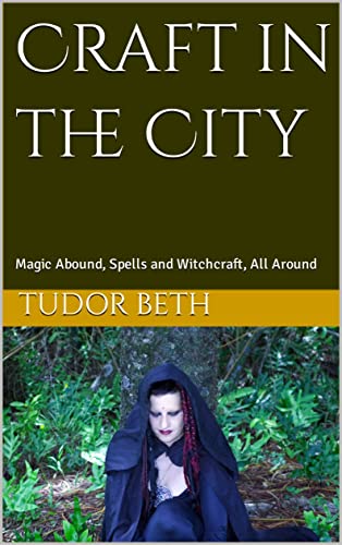 Craft in the City: Magic Abound, Spells and Witchcraft, All Around