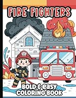 Bold and Easy Firefighter Coloring Book for Toddlers and Preschoolers: 45 Large Print Coloring Pages of Fire Trucks, Fire Fighters, Fire Stations and Fire Safety Equipment for Children to Color B0CXX8RWZY Book Cover