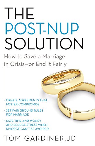 The Post-Nup Solution: How to Save a Marriage in Crisis―Or End It Fairly
