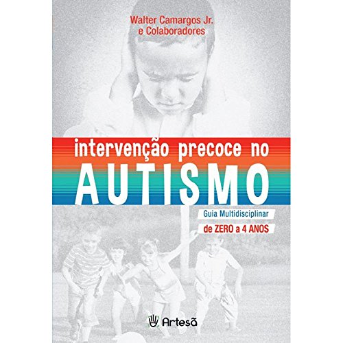 Intervenção Precoce no Autismo: Guia Multidisciplinar de Zero a 4 Anos