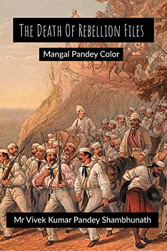The Death Of Rebellion Files Color : Mangal Pandey (English Edition)