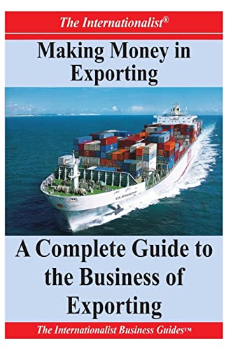 Making Money in Exporting: A Complete Guide to the Business of Ex...