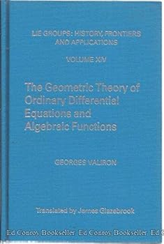 Hardcover The Geometric Theory of Ordinary Differential Equations and Algebraic Functions (Lie Groups ; V. 14) (English and French Edition) Book