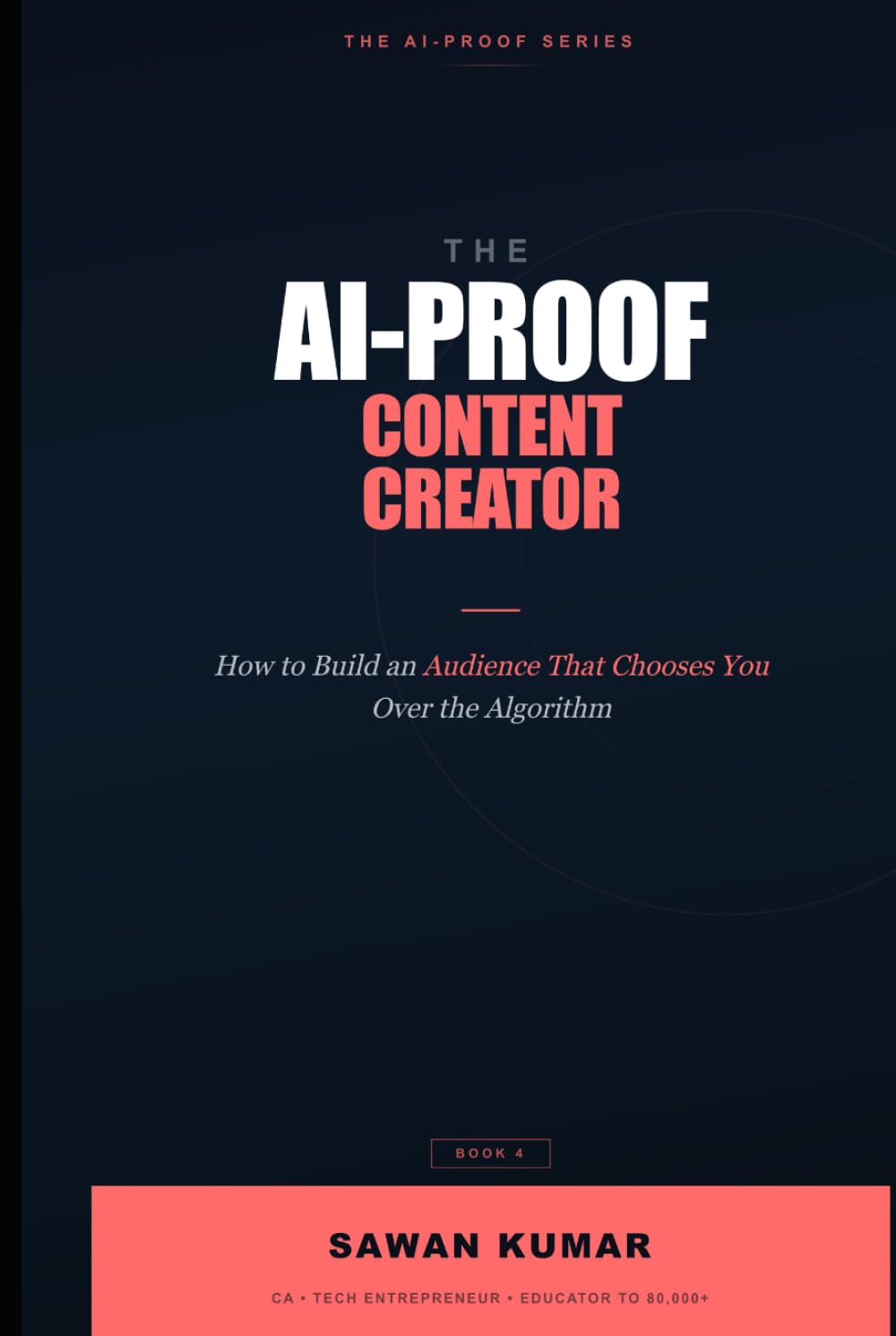 The AI-Proof Content Creator: How to Build an Audience That Follows You, Not the Algorithm (The AI-Proof Series)