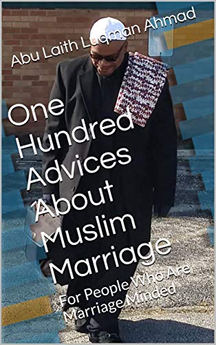 One Hundred Advices About Muslim Marriage: For People Who Are Marriage Minded by [Abu Laith Luqman Ahmad]