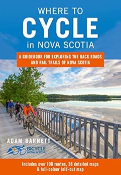 Paperback Where to Cycle in Nova Scotia: A Guidebook for Exploring the Back Roads and Rail Trails of Nova Scotia Book