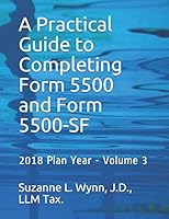 A Practical Guide to Completing Form 5500 and Form 5500-SF: 2018 Plan Year - Volume 3 1096249243 Book Cover