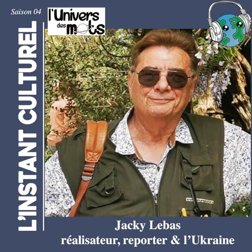 Jacky Lebas, r&eacute;alisateur, reporter de guerre, nous parle de l&rsquo;Ukraine dans l&rsquo;Instant Culturel