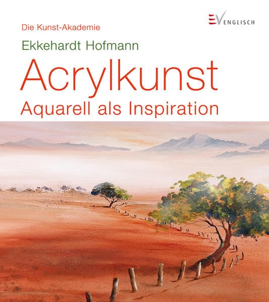 Acrylkunst: Aquarell als Inspiration (Die Kunst-Akademie)