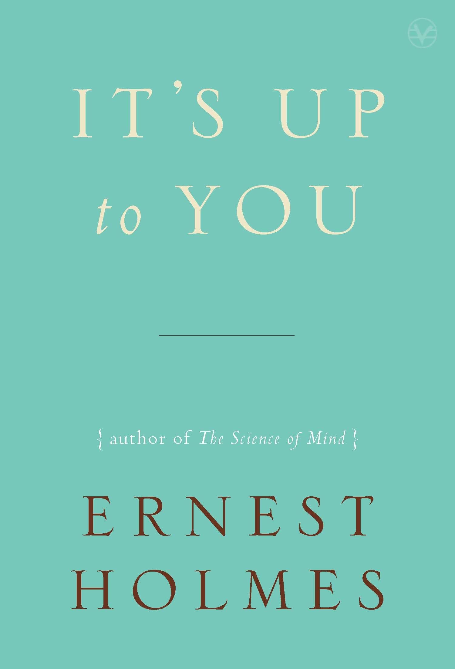It's Up to You - paperback, Ernest Holmes, 158542840X