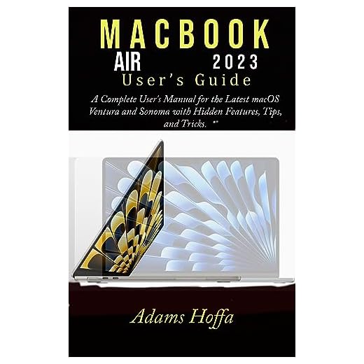 MacBook Air 2023 User’s Guide : A Complete User's Manual for the Latest macOS Ventura and Sonoma with Hidden Features, Tips, and Tricks. (English Edition)