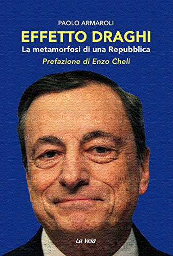 Effetto Draghi. La Metamorfosi Di Una Repubblica