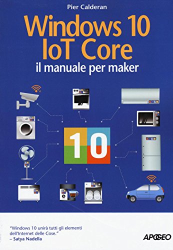 Windows 10 IoT core. Il manuale per maker Windows 10 IoT core. Il manuale per maker