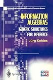 Information Algebras: Generic Structures For Inference (Discrete Mathematics and Theoretical Computer Science)
